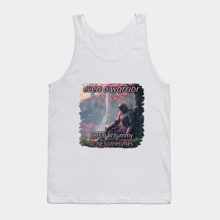 Even a Warrior gets a Tummy Ache Tank Top